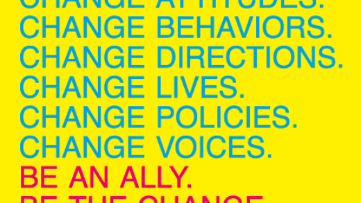 Change Attitudes Change Behaviors Change Directions Change Lives Change Policies Be an Ally Be The Change